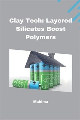 Clay Tech: Layered Silicates Boost Polymers (Paperback or Softback)