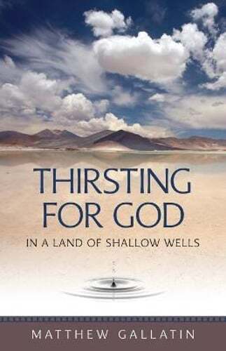 Thirsting for God: In a Land of Shallow Wells by Matthew Gallatin: Used