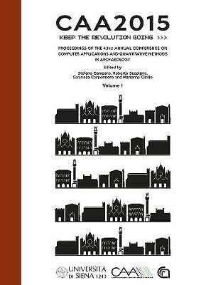 CAA2015. Keep The Revolution Going: Proceedings of the 43rd Annual Conference...