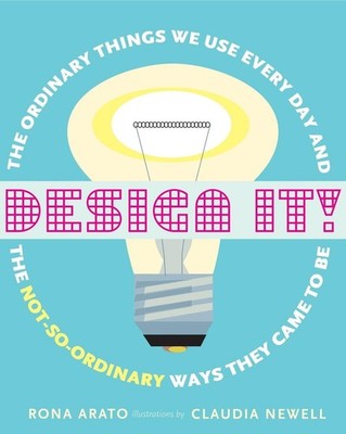Design It!: The Ordinary Things We Use Every Day and the Not-So-Ordinary Ways Th
