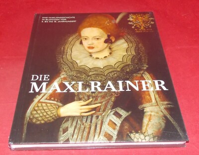 Die Maxlrainer - Familiengeschichte in Bildnissen vom 9. bis ins 18. Jahrhundert