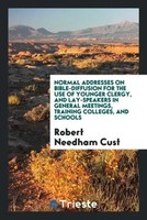 Robert Needham Cust | Normal Addresses On Bible-Diffusion For The Use Of...
