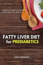 Fatty Liver Diet: A Beginner's Guide for Prediabetics With Recipes and a Meal Pl