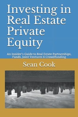 Investing in Real Estate Private Equity:..., Cook, Sean