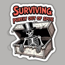 Surviving Purely Out Of Spite Skeleton Casket Sarcastic Funny 3" Vinyl Sticker