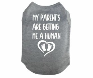 Dog Shirt My Parents Are Getting Me A Human Baby Announcement Puppy Outfit Ebay