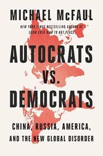 Autocrats vs. Democrats: China, Russia, America, and the New Global Disorder by