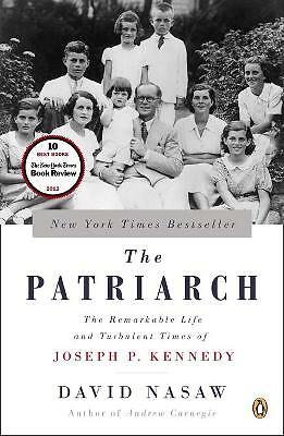 The Patriarch: The Remarkable Life and Turbulent Times of Joseph P. Kennedy...