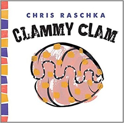 Clammy Clam Picture Book Chris Raschka