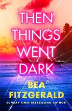 Then Things Went Dark by Bea Fitzgerald (Hardback Book)