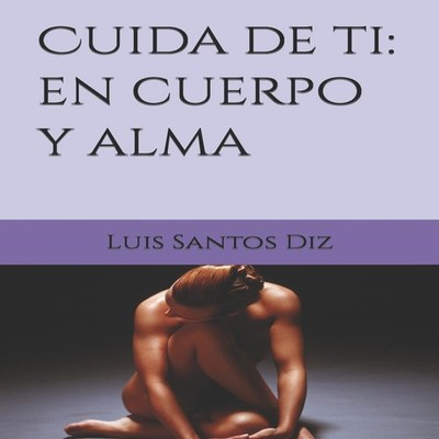 Cuida de ti en cuerpo y alma Luis Santos Diz Paperback Amazon Dig