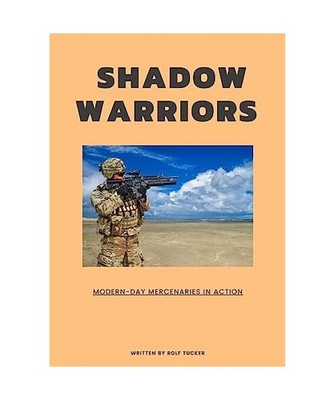 Shadow Warriors: Modern-Day Mercenaries in Action: Modern-Day Mercenaries in Act