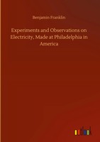 Benjamin Franklin | Experiments And Observations On Electricity, Made At...