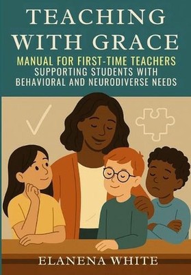 Teaching With Grace: Manual for First-Time Teachers: Supporting Students with Be