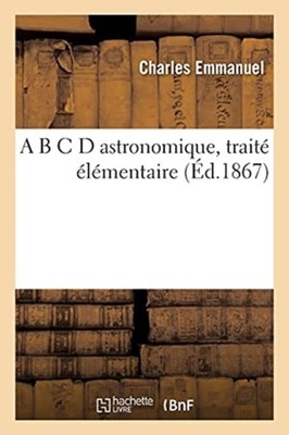 EMMANUEL-C - A B C D astronomique trait lmentaire - New paperback  - X555z