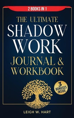 Leigh W Hart The Ultimate Shadow Work Journal & Workbook - 2 Books in (Hardback)
