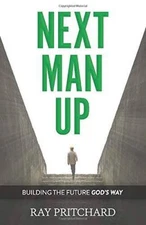 Next Man Up: Building the Future Gods Way - Paperback By Pritchard, Ray - GOOD