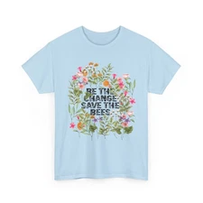 Save Bees Shirt, Be The Change Save The Bees Beekeeping Bees Lover Flowers Shirt