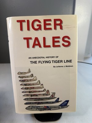 Tiger Tales An Anecdotal History of the Flying Tiger Line LeVerne Moldrem SIGNED