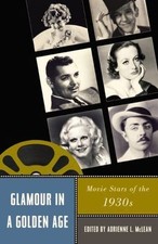 Glamour in a Golden Age : Movie Stars of the 1930s, Paperback by McLean, Adri...