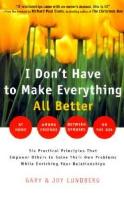 I Don't Have to Make Everything All Better: Empower Others to Solve Their - GOOD