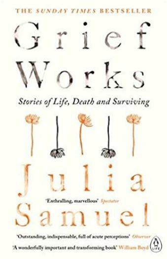 Grief Works: Stories of Life, Death and Surviving, Samuel, Julia, NewBooks