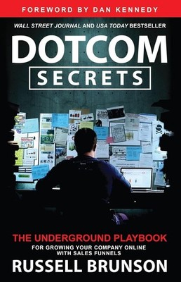 DotCom Secrets: The Underground Playbook for Growing Your Company Online (1s...