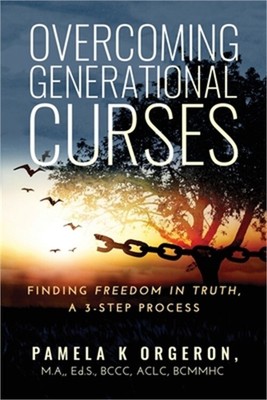 Overcoming Generational Curses: Finding ''Freedom in Truth'', a 3-Step Process (Pa