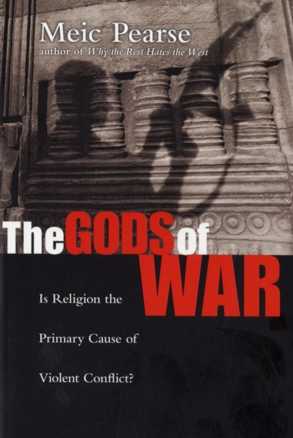 The Gods of War: Is Religion The Primary Cause Of by Meic Pearse PAPERBACK