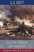 G. A. Henty | In The Reign Of Terror (Esprios Classics) | Taschenbuch | Englisch