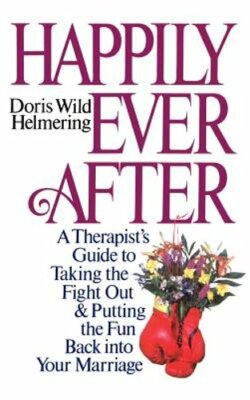 Happily Ever After: A Therapist Guide to Taking the Fight Out and Putting the
