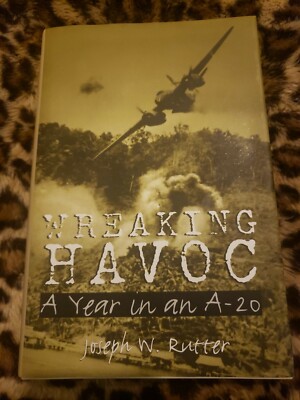 Wreaking Havoc: A Year in an A-20 By Joseph W. Rutter