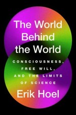 NEW The World Behind the World: Consciousness, Fr... 9781982159382 by Hoel, Erik