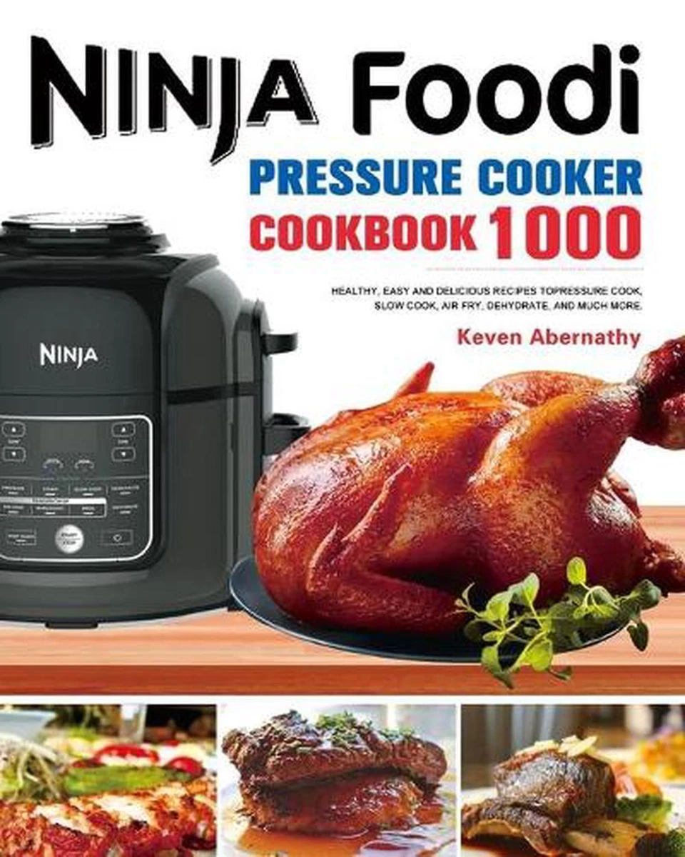 The Ninja Foodi Pressure Cooker Cookbook 1000 Healthy Easy and