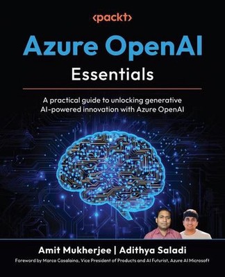Azure OpenAI Essentials: A practical guide to unlocking generative AI-powered in