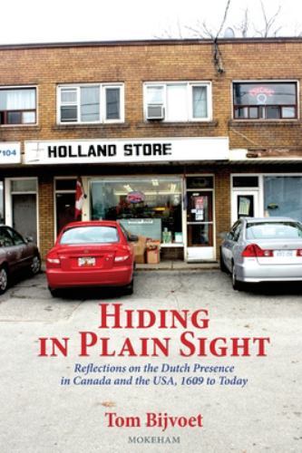 Hiding in Plain Sight : Reflections on the Dutch Presence in Canada and the ...