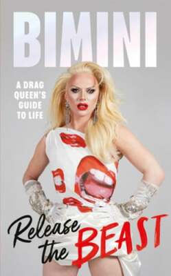Release the Beast: A Drag Queen's Guide to Life by Bimini Bon Boulash: New