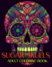 Sugar Skulls for Adult Coloring Book Day of the Dead Over 55 Designs Inspired...
