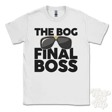 THE BOG FINAL BOSS T-SHIRT funny xmas gift great dunmow greenhead norbury essex
