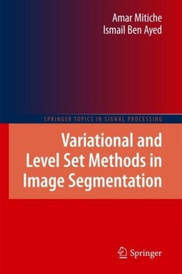 Variational and Level Set Methods in Image Segmentation Amar Mitiche