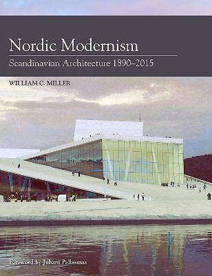 Nordic Modernism: Scandinavian Architecture 1890-2015 by William C Miller...