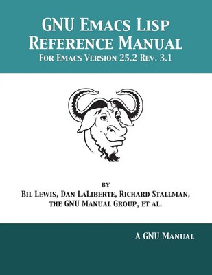 GNU Emacs Lisp Reference Manual | For Emacs Version 25.2 Rev. 3.1 | Taschenbuch