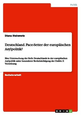 Deutschland. Pace-Setter der europäischen Asylpolitik? Diana Steinmetz