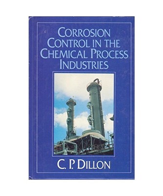 Corrosion Control in the Chemical Process Industries, Dillon, C. P.