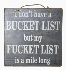 Handmade Sign "I Don't Have a Bucket List, but My Fucket List is a Mile Long" 