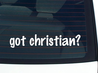 got christian? CAR DECAL BUMPER STICKER VINYL FUNNY JOKE WINDOW