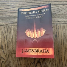 The Braha Sutras: Insights From a Lifetime of Vedic Astrology (James Braha)