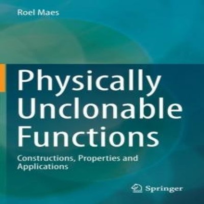 Physically Unclonable Functions Constructions Properties and Appl