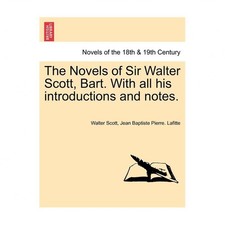 The Novels of Sir Walter Scott, Bart. with All His Introductions and Notes.