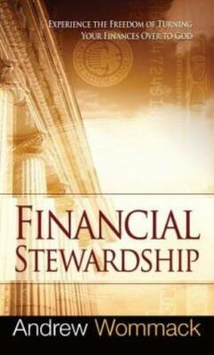 Financial Stewardship: Experience the Freedom of Turning Your Finances Over...